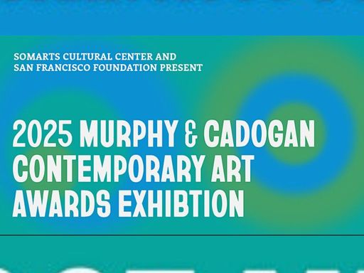 SOMArts is proud to partner with the San Francisco Foundation to present the 2025 Murphy and Cadogan Contemporary Art Awards Exhibition