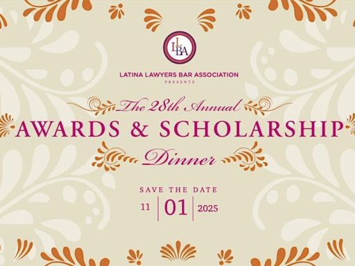 It is our great pleasure to formally invite you to the Latina Lawyers Bar Association's 28th Annual Awards & Scholarship Dinner 