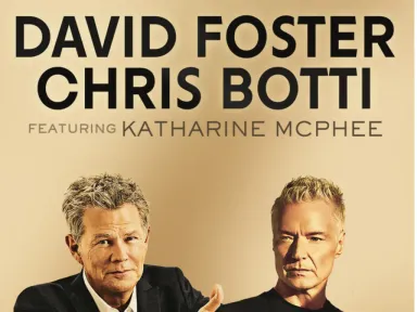 DAVID FOSTER and CHRIS BOTTI Featuring KATHARINE MCPHEE