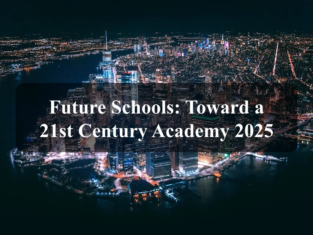 Future Schools: Toward a 21st Century Academy 2025 1
