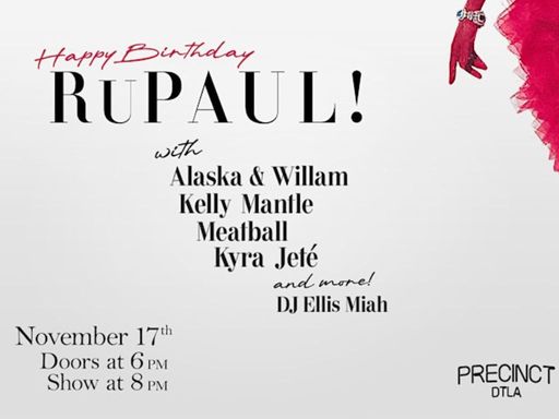 Happy Birthday Rupaul! with Alaska & Willam, Delta Work, Meatball and more! DJ Ellis Miah is spinning RuPaul all night. 