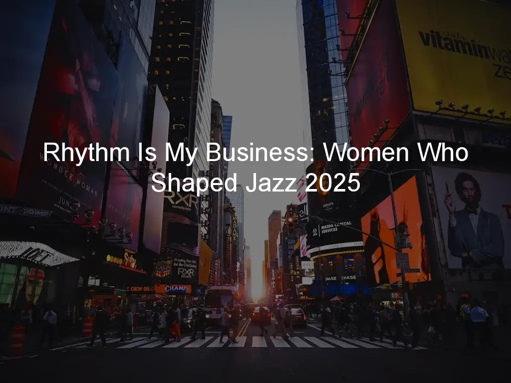 Rhythm Is My Business: Women Who Shaped Jazz 2025 1