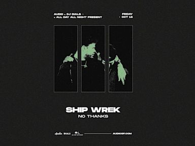 Ship Wrek makes their Audio debut on 10/18 presented by Audio, Dj Dials, and All Day All Night!