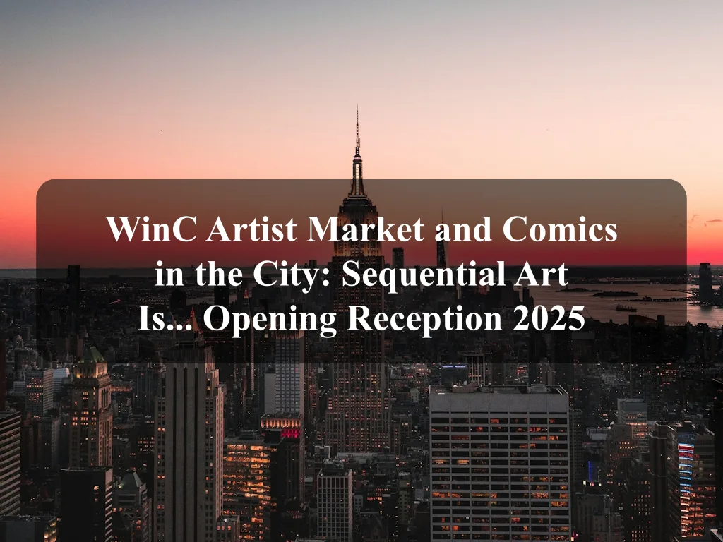 WinC Artist Market and Comics in the City: Sequential Art Is... Opening Reception 2025 1